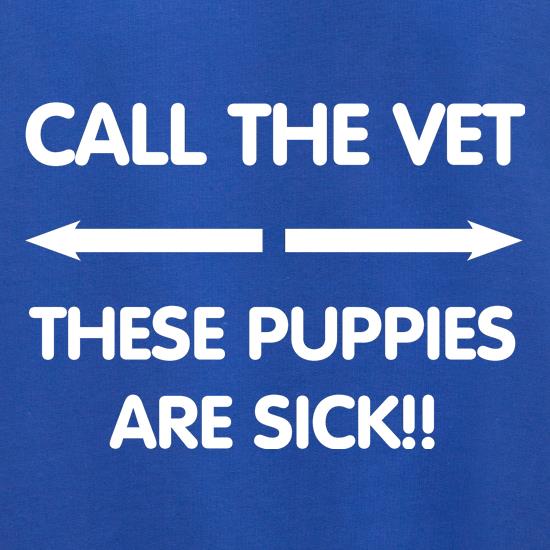 Call the vet, these puppies are sick!! t shirt
